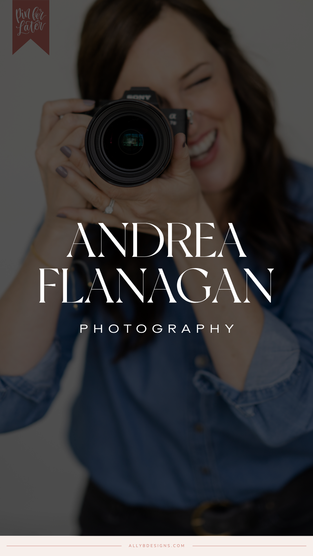 Andrea Flanagan smiling with a sony camera to her eye posed to take take a photo. Over her image is text that reads "Andrea Flanagan Photography". Across the bottom of the image is text that reads "allybdesigns.com".